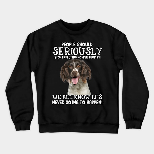 English Springer Spaniel stop expecting normal Crewneck Sweatshirt by Fowlerbg